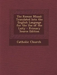 the Roman Missal: Translated Into English Language for Use of Laity (Classic Reprint)