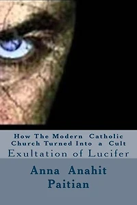 How The Modern Catholic Church Turned Into a Cult: Exultation of Lucifer