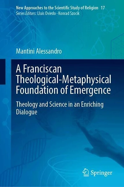 A Franciscan Theological-Metaphysical Foundation of Emergence: Theology and Science an Enriching Dialogue