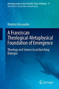 A Franciscan Theological-Metaphysical Foundation of Emergence: Theology and Science an Enriching Dialogue