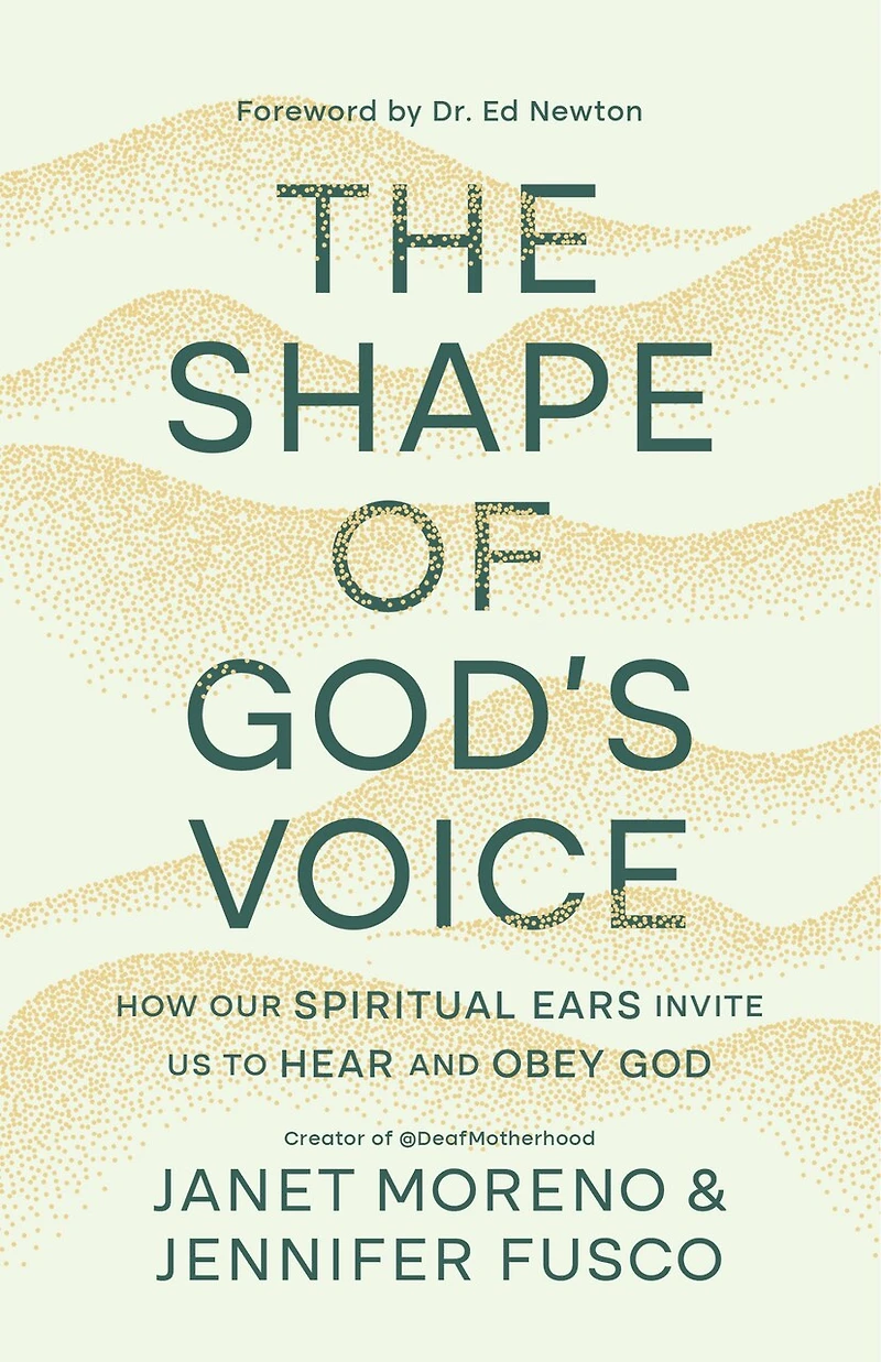 The Shape of God's Voice: How Our Spiritual Ears Invite Us to Hear and Obey God