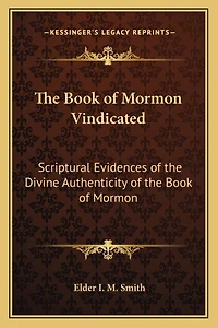 The Book of Mormon Vindicated: Scriptural Evidences of the Divine Authenticity of the Book of Mormon