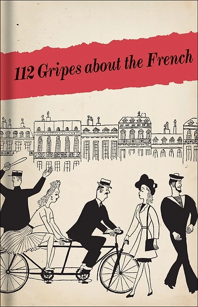 112 Gripes About The French: The 1945 Handbook For American Gis In Occupied France