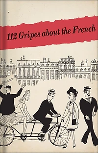 112 Gripes About The French: The 1945 Handbook For American Gis In Occupied France