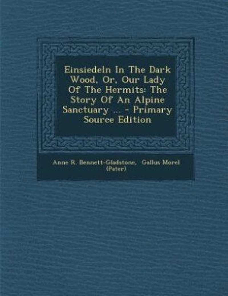 Einsiedeln The Dark Wood, Or, Our Lady Of Hermits: Story An Alpine Sanctuary