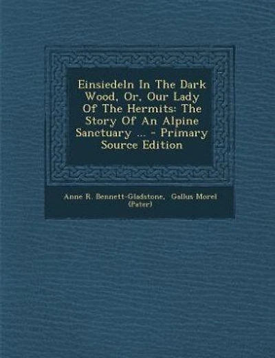 Einsiedeln The Dark Wood, Or, Our Lady Of Hermits: Story An Alpine Sanctuary