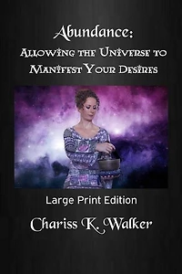 Abundance: Allowing the Universe to Manifest Your Desires: Large Print Edition