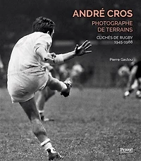 André Cros, photographe de terrains: clichés de rugby 1945-1988