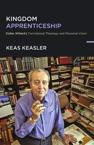 Kingdom Apprenticeship: Dallas Willard's Formational Theology and Missional Vision