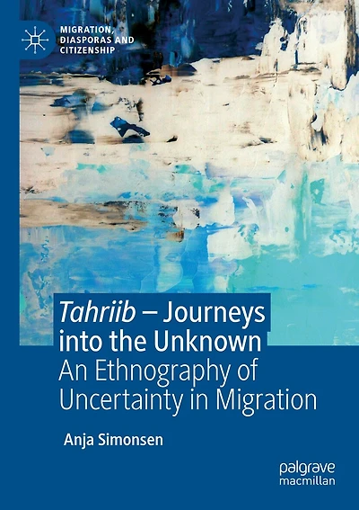 Tahriib - Journeys into the Unknown: An Ethnography of Uncertainty in Migration