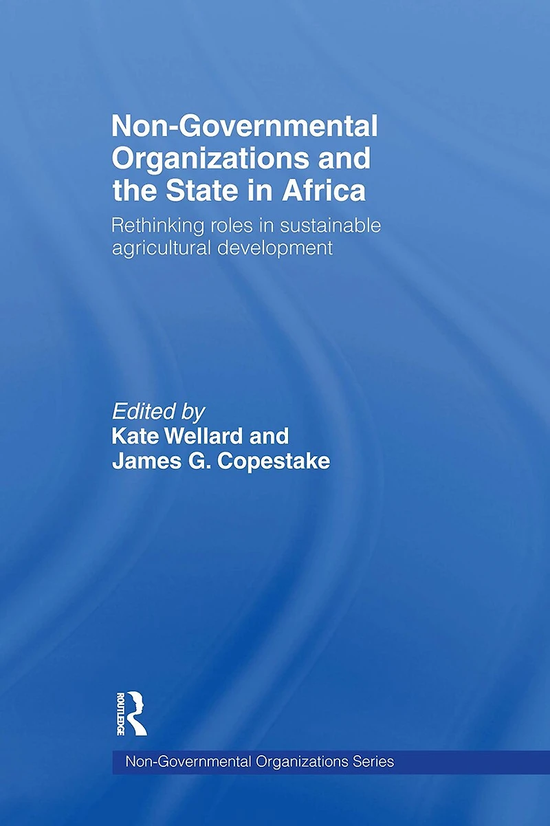 Non-Governmental Organizations and the State Africa: Rethinking Roles Sustainable Agricultural Development