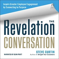 The Revelation Conversation: Inspire Greater Employee Engagement by Connecting to Purpose