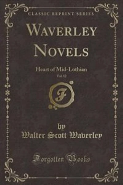 Waverley Novels, Vol. 12: Heart of Mid-Lothian (Classic Reprint)