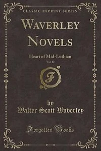 Waverley Novels, Vol. 12: Heart of Mid-Lothian (Classic Reprint)