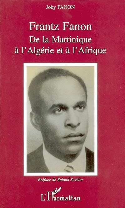 Frantz fanon de la martinique à l'algérie et à l'afrique
