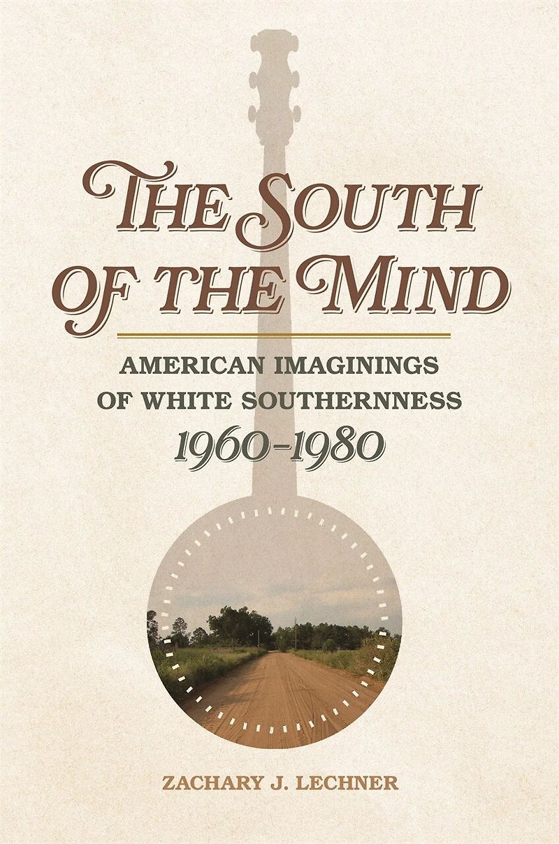 the South of Mind: American Imaginings White Southernness, 1960-1980