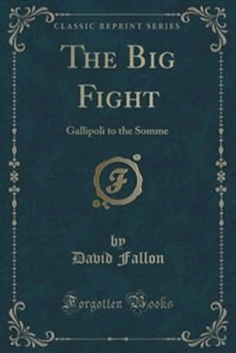 The Big Fight: Gallipoli to the Somme (Classic Reprint)