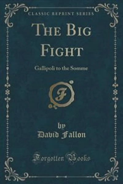 The Big Fight: Gallipoli to the Somme (Classic Reprint)