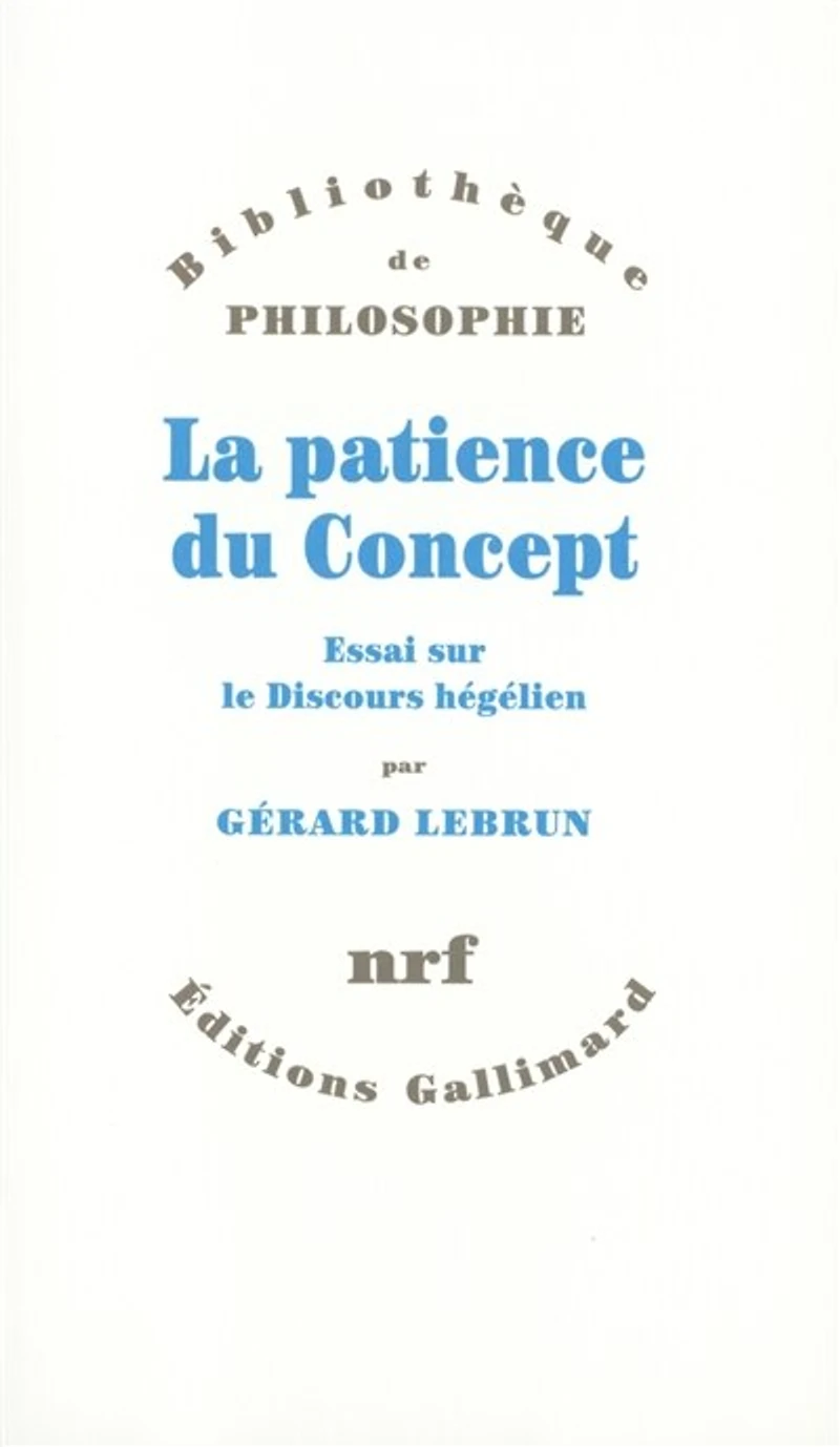 La Patience du concept ; Essai sur le discours hégélien