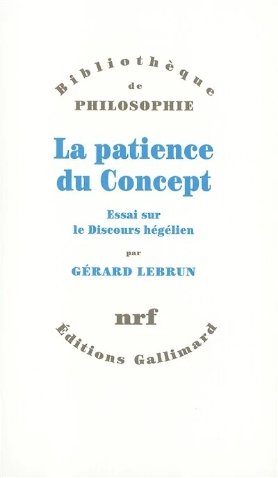 La Patience du concept ; Essai sur le discours hégélien