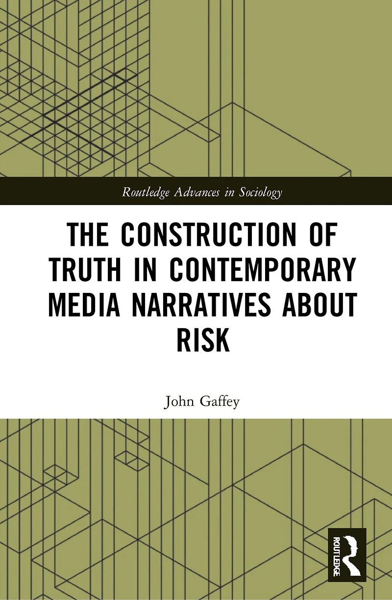 The Construction of Truth Contemporary Media Narratives about Risk