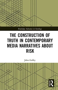 The Construction of Truth Contemporary Media Narratives about Risk