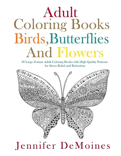Adult Coloring Books: Birds, Butterflies and Flowers: 30 Large Format Adult Coloring Books with High Quality Patterns for Stress Relief and Relaxation