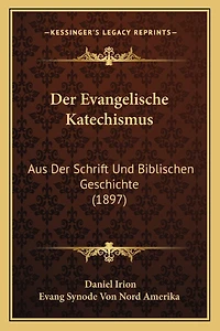 Der Evangelische Katechismus: Aus Der Schrift Und Biblischen Geschichte (1897)