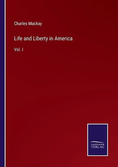 Life and Liberty in America: Vol. I