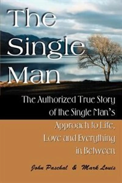 The Single Man: The Authorized True Story of the Single Man's Approach to Life, Love and Everything in Between