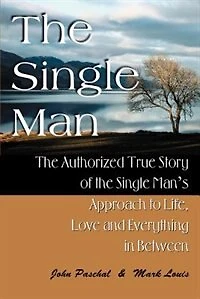 The Single Man: The Authorized True Story of the Single Man's Approach to Life, Love and Everything in Between