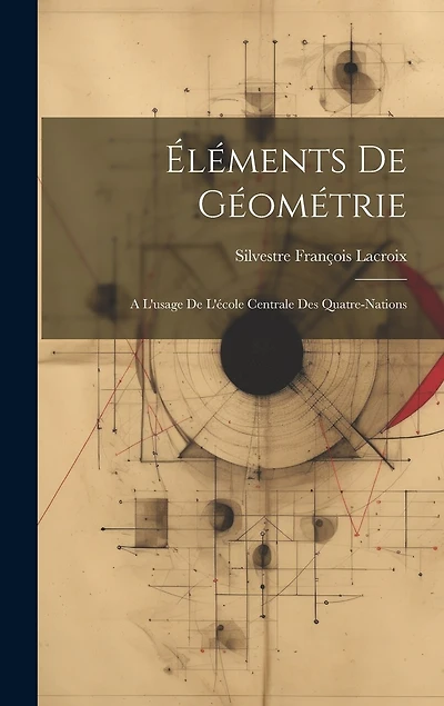 Éléments De Géométrie: A L'usage De L'école Centrale Des Quatre-Nations