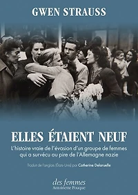 Elles étaient neuf: l'histoire vraie de l'évasion d'un groupe femmes qui a survécu au pire l'Allemagne nazie