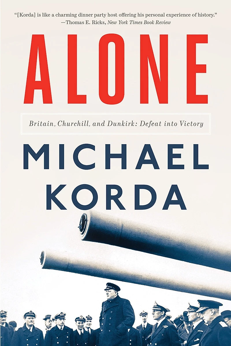 Alone: Britain, Churchill, And Dunkirk: Defeat Into Victory