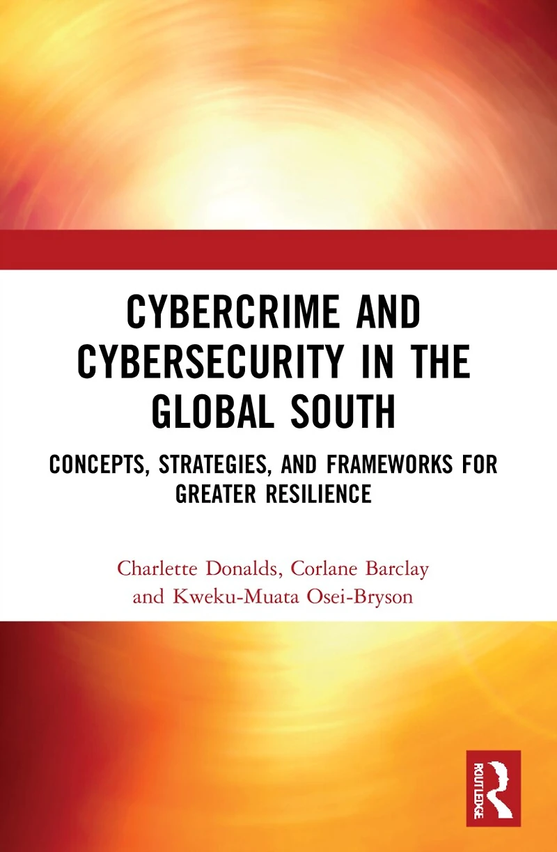 Cybercrime and Cybersecurity the Global South: Concepts, Strategies Frameworks for Greater Resilience