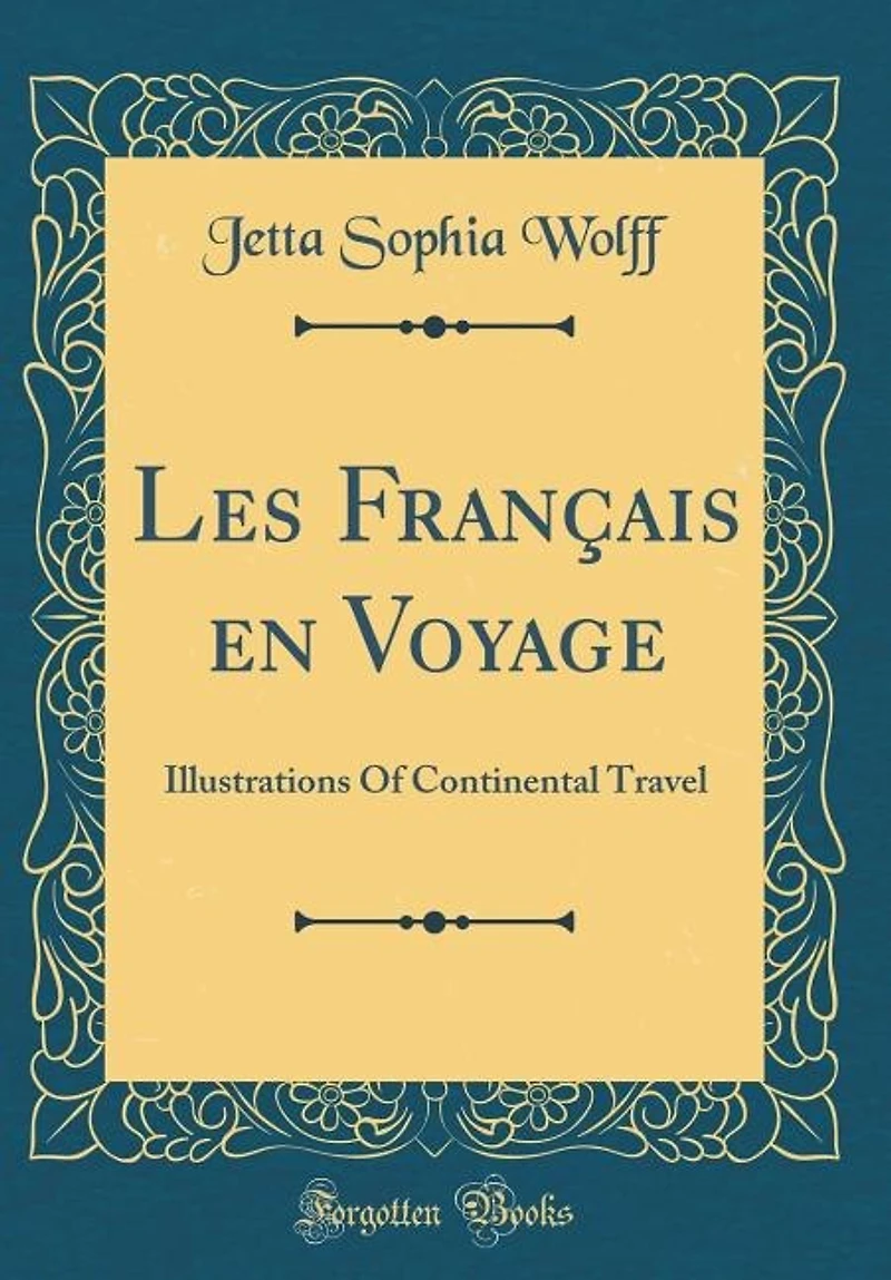 Les Français en Voyage: Illustrations Of Continental Travel (Classic Reprint)