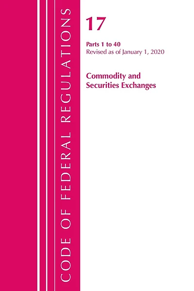 Code Of Federal Regulations, Title 17 Commodity And Securities Exchanges 1-40, Revised As Of April 1, 2020