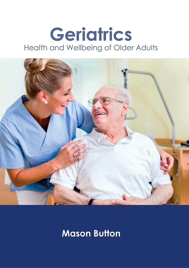 Geriatrics: Health And Wellbeing Of Older Adults