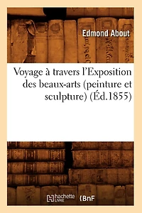 Voyage À Travers l'Exposition Des Beaux-Arts (Peinture Et Sculpture) (Éd.1855)