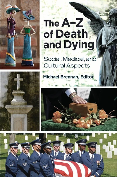 The A-Z of Death and Dying: Social, Medical, Cultural Aspects