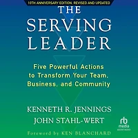 The Serving Leader, 2nd Edition: Five Powerful Actions to Transform Your Team, Business, and Community