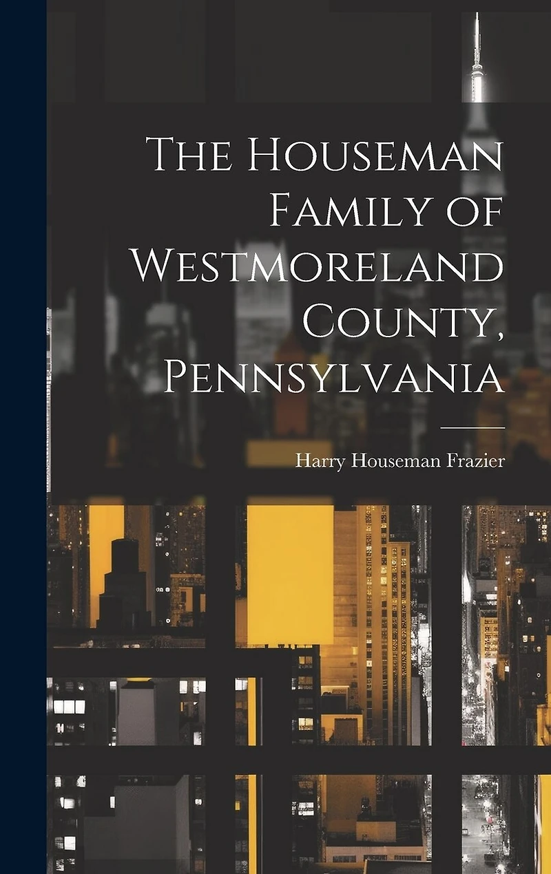 The Houseman Family of Westmoreland County, Pennsylvania