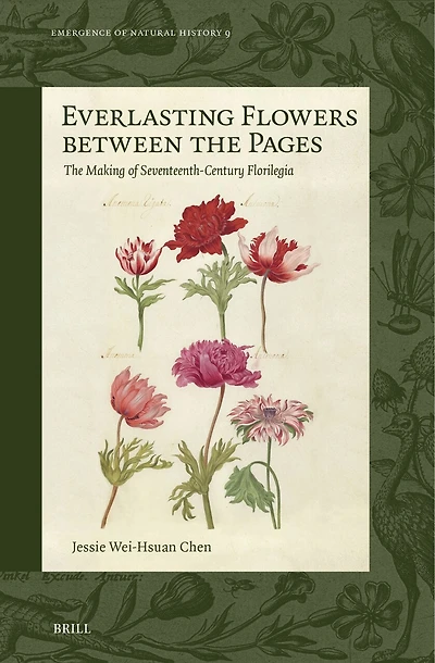 Everlasting Flowers between the Pages: The Making of Seventeenth-Century Florilegia