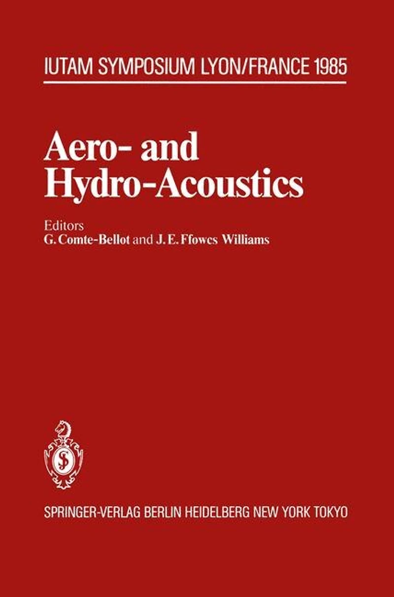 Aero- and Hydro-Acoustics: IUTAM Symposium, Ecole Centrale de Lyon, 3-6 July, 1985