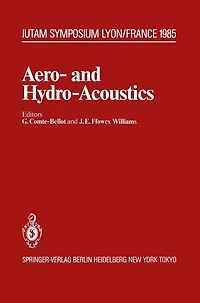 Aero- and Hydro-Acoustics: IUTAM Symposium, Ecole Centrale de Lyon, 3-6 July, 1985