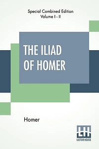 The Iliad Of Homer (Complete): Translated Into English Blank Verse By William Cowper, Edited By Robert Southey, With Notes, By M.