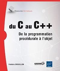 Du C au C++ : de la programmation procédurale à l'objet: de la programmation procédurale à l'objet