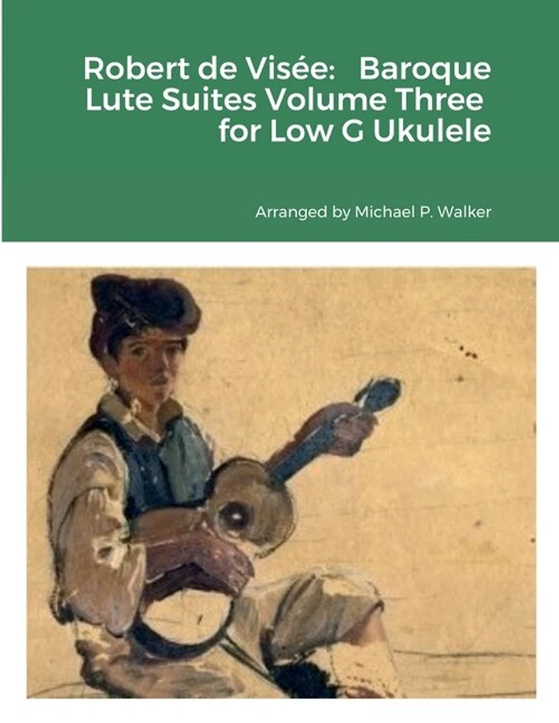 Robert de Visée: Baroque Lute Suites Volume Three for Low G Ukulele