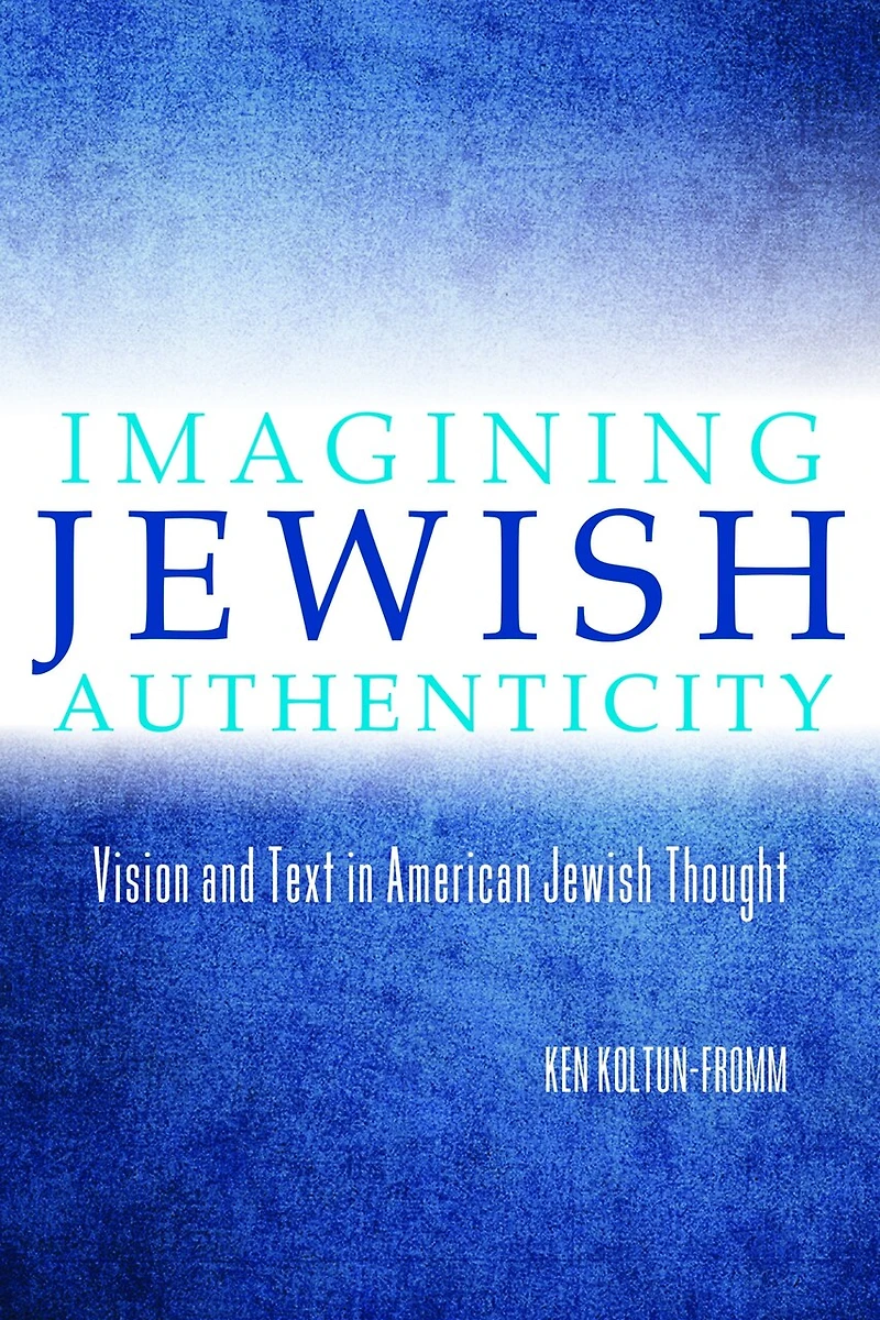Imagining Jewish Authenticity: Vision And Text American Thought