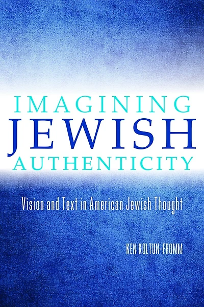 Imagining Jewish Authenticity: Vision And Text American Thought